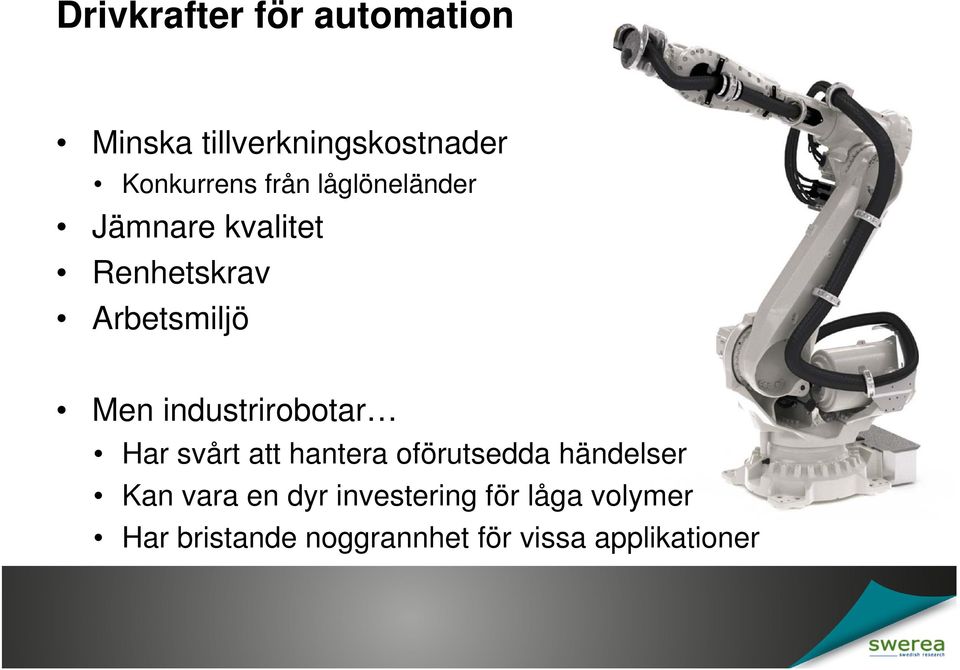 industrirobotar Har svårt att hantera oförutsedda händelser Kan vara en