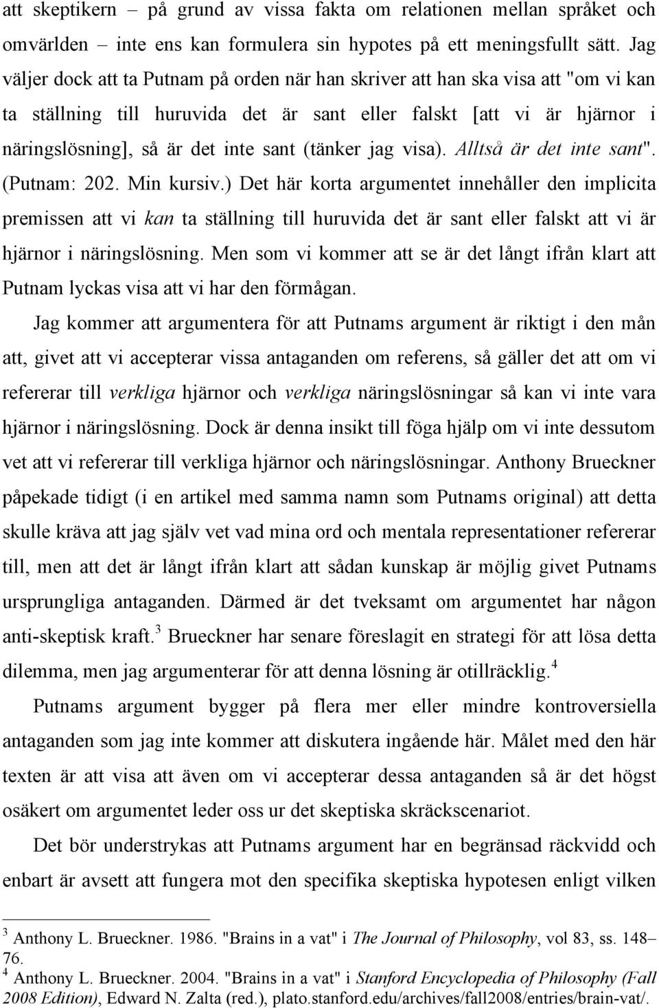 (tänker jag visa). Alltså är det inte sant". (Putnam: 202. Min kursiv.