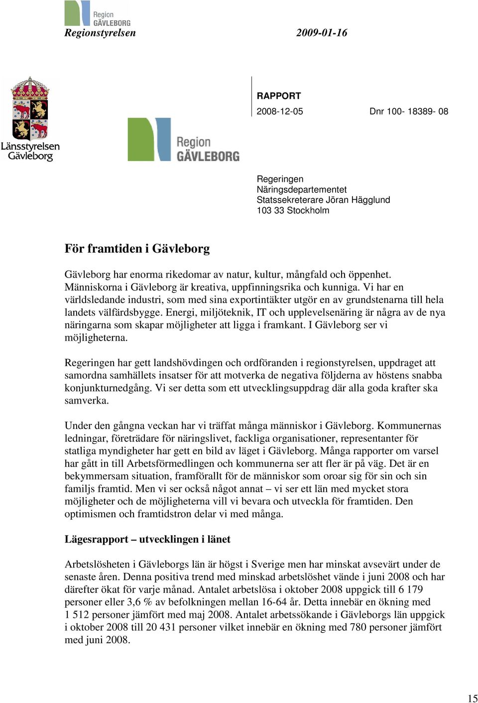 Vi har en världsledande industri, som med sina exportintäkter utgör en av grundstenarna till hela landets välfärdsbygge.