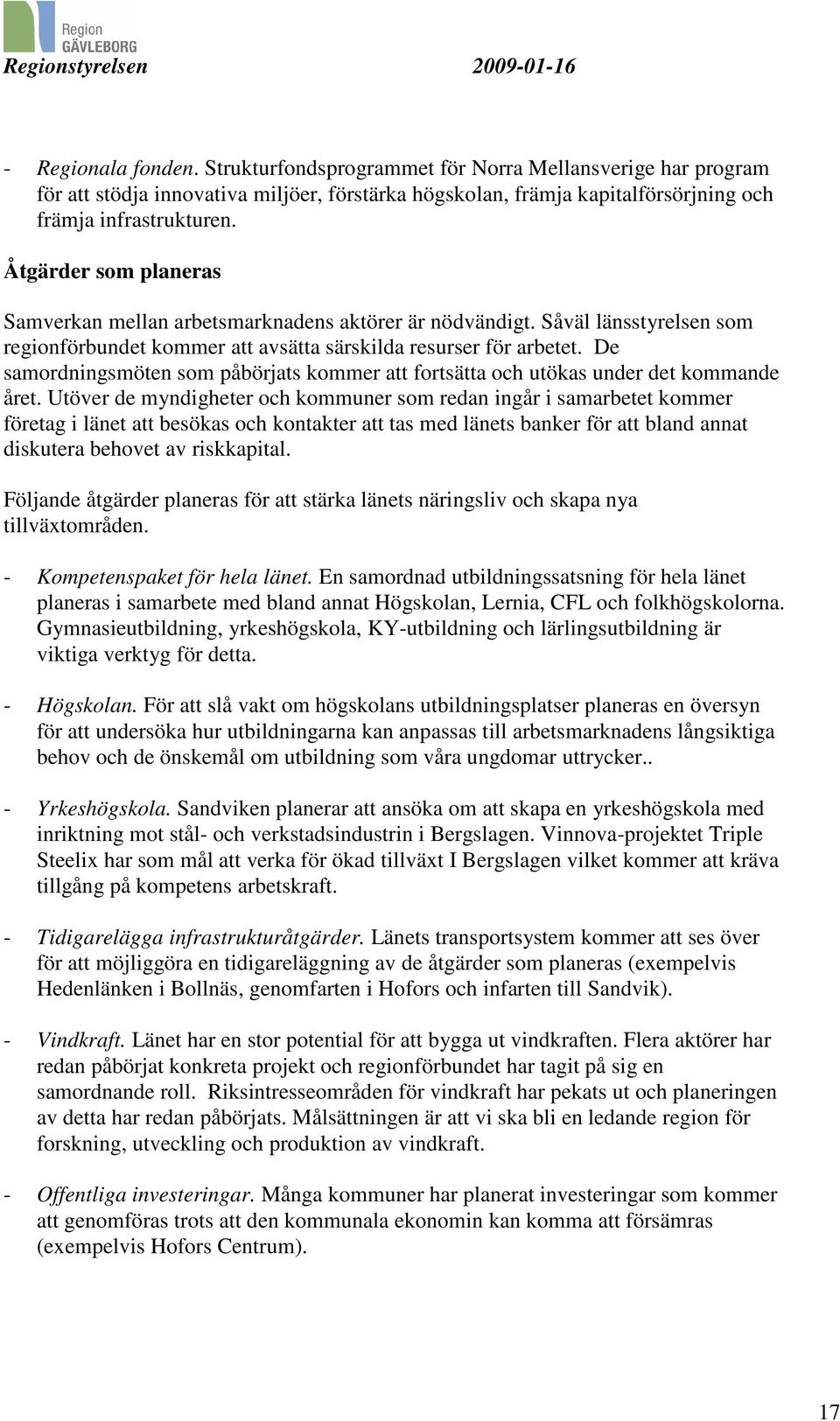 De samordningsmöten som påbörjats kommer att fortsätta och utökas under det kommande året.