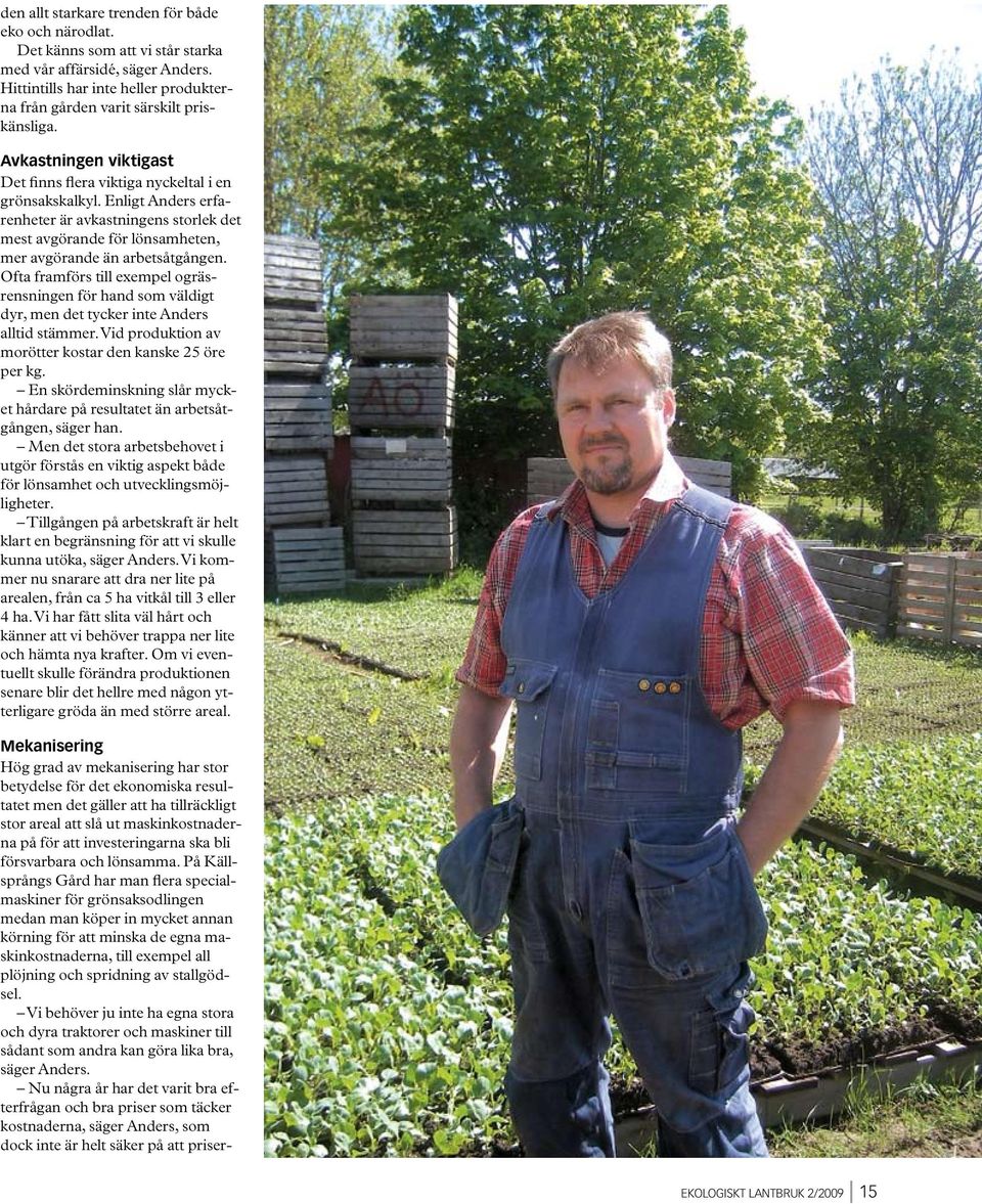 Ofta framförs till exempel ogräsrensningen för hand som väldigt dyr, men det tycker inte Anders alltid stämmer. Vid produktion av morötter kostar den kanske 25 öre per kg.