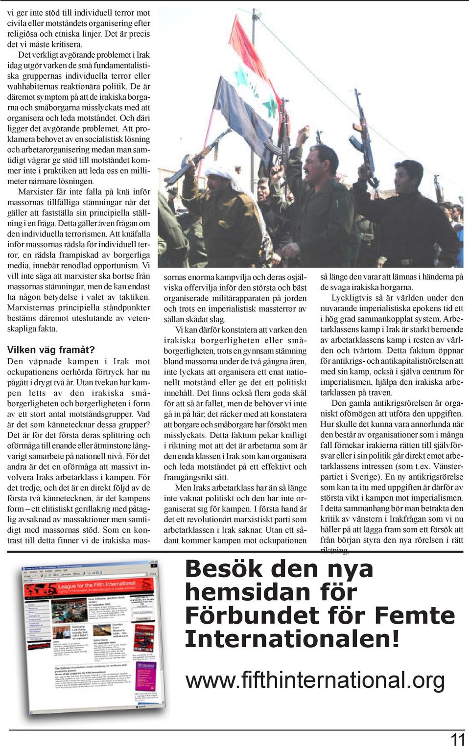 De är däremot symptom på att de irakiska borgarna och småborgarna misslyckats med att organisera och leda motståndet. Och däri ligger det avgörande problemet.