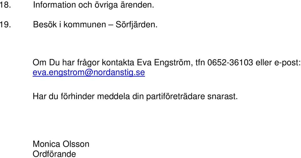Om Du har frågor kontakta Eva Engström, tfn 0652-36103 eller