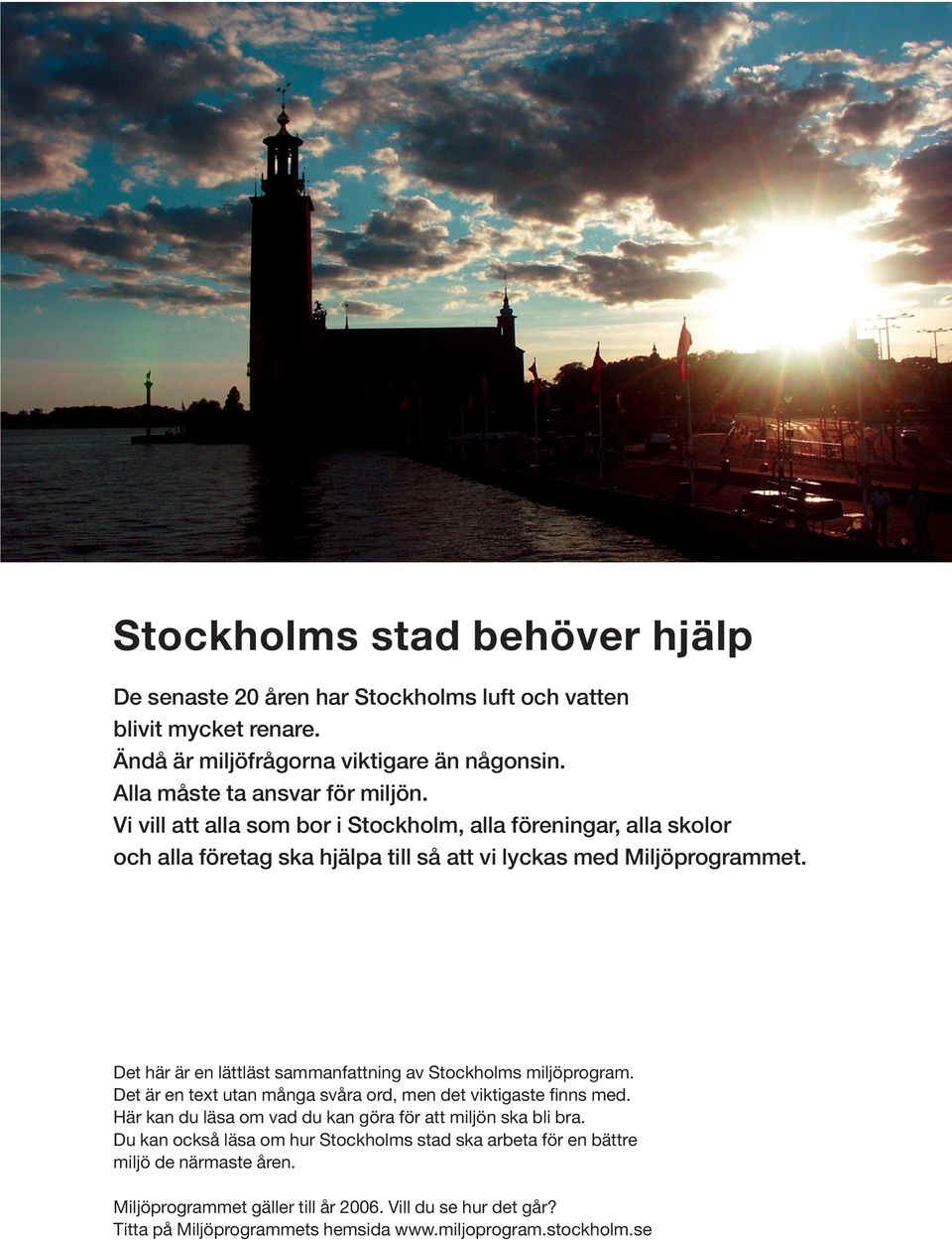 Det här är en lättläst sammanfattning av Stockholms miljöprogram. Det är en text utan många svåra ord, men det viktigaste finns med.