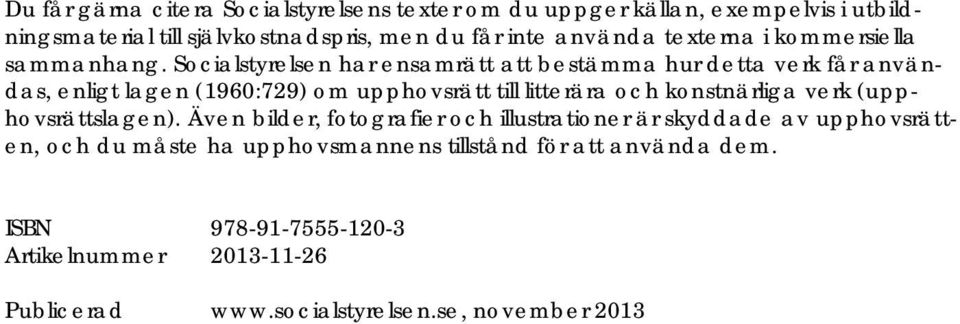 Socialstyrelsen har ensamrätt att bestämma hur detta verk får användas, enligt lagen (1960:729) om upphovsrätt till litterära och konstnärliga