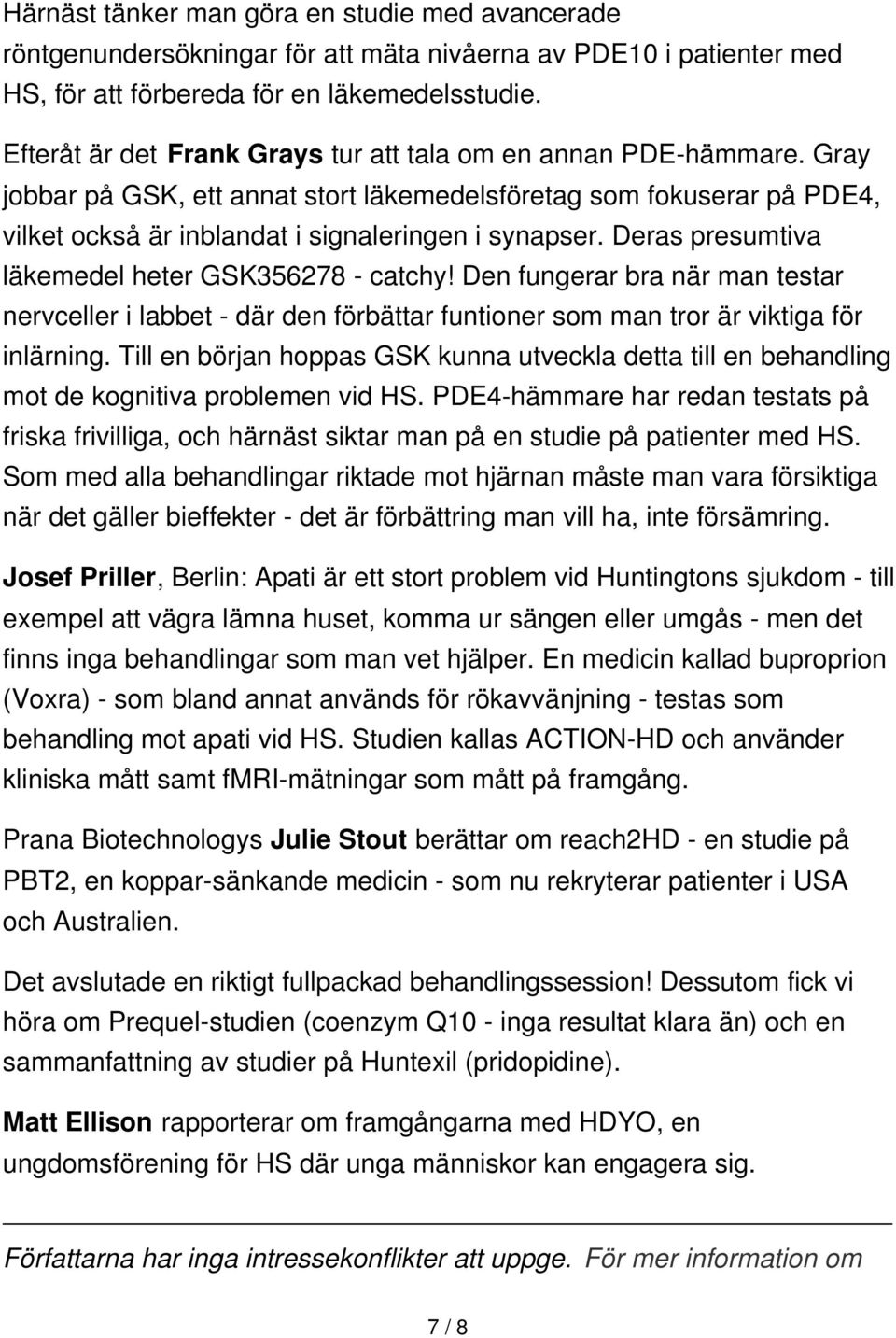 Deras presumtiva läkemedel heter GSK356278 - catchy! Den fungerar bra när man testar nervceller i labbet - där den förbättar funtioner som man tror är viktiga för inlärning.