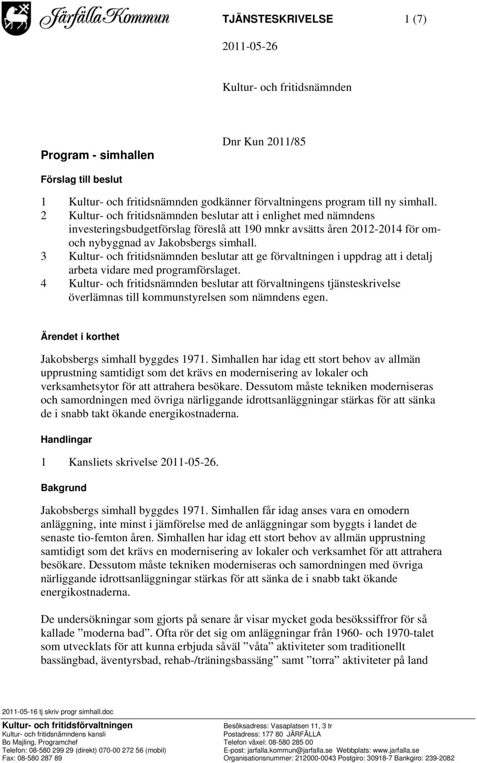 3 Kultur- och fritidsnämnden beslutar att ge förvaltningen i uppdrag att i detalj arbeta vidare med programförslaget.