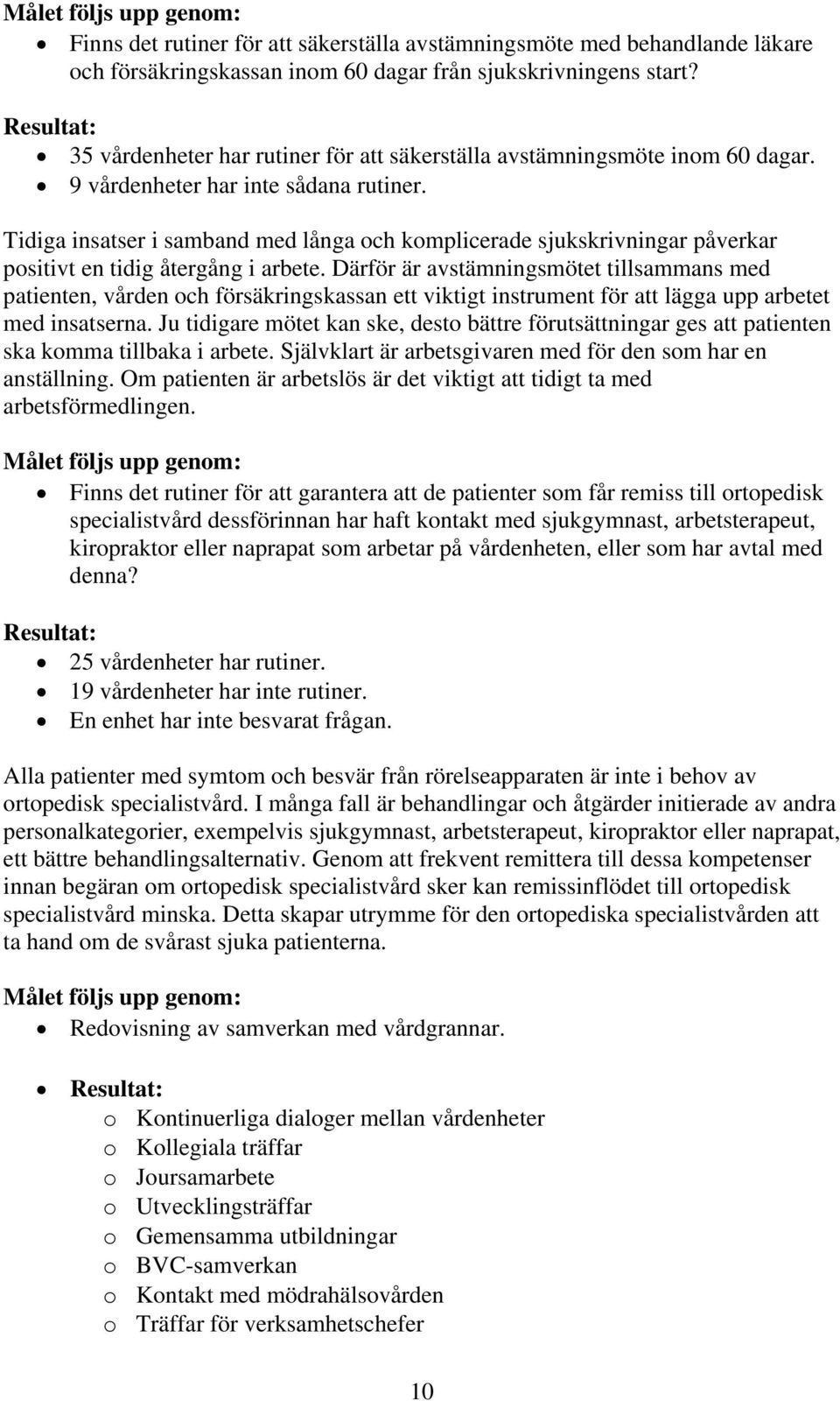 Tidiga insatser i samband med långa och komplicerade sjukskrivningar påverkar positivt en tidig återgång i arbete.