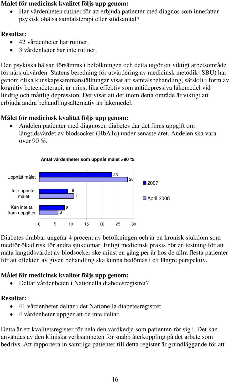 Statens beredning för utvärdering av medicinsk metodik (SBU) har genom olika kunskapssammanställningar visat att samtalsbehandling, särskilt i form av kognitiv beteendeterapi, är minst lika effektiv