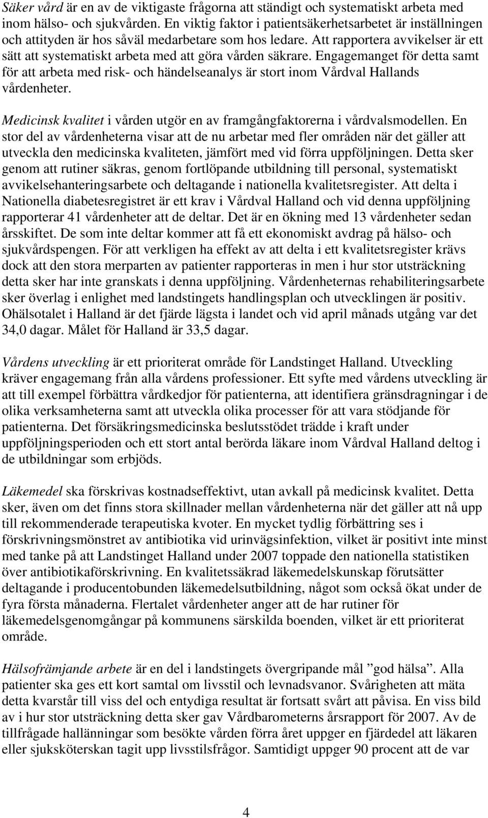 Att rapportera avvikelser är ett sätt att systematiskt arbeta med att göra vården säkrare.