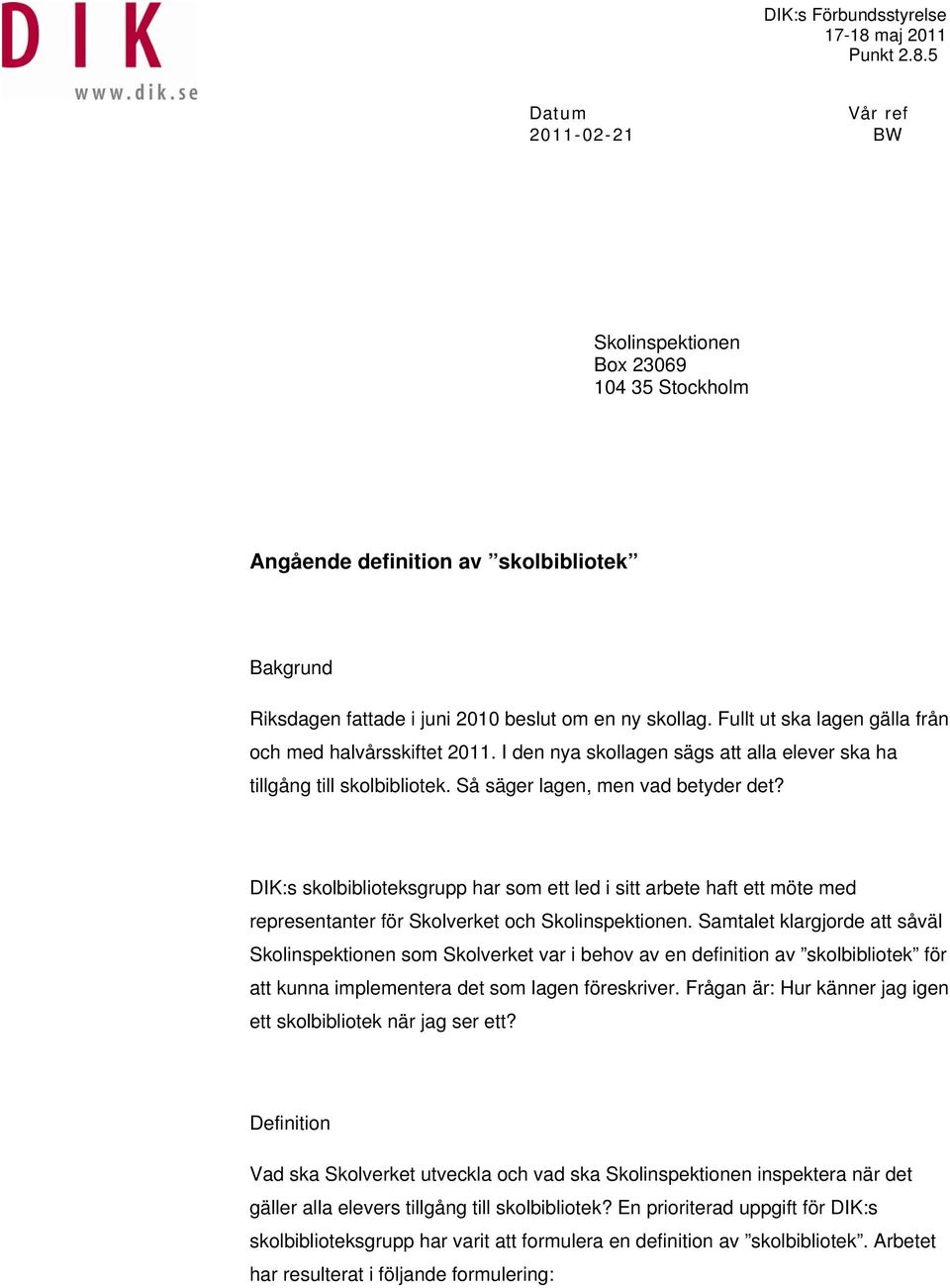 DIK:s skolbiblioteksgrupp har som ett led i sitt arbete haft ett möte med representanter för Skolverket och Skolinspektionen.