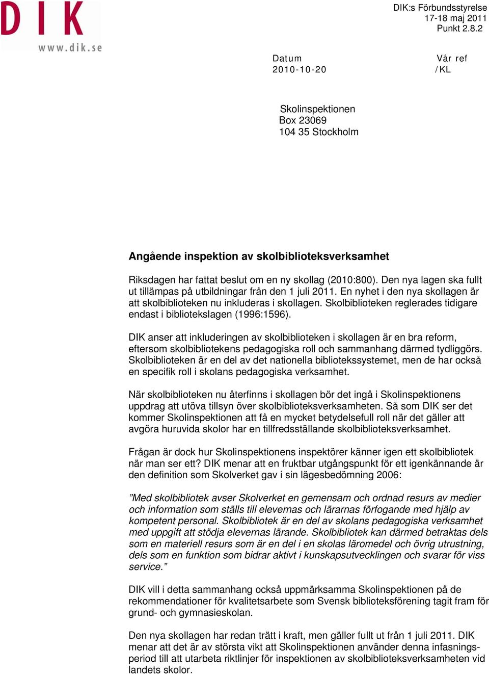 Skolbiblioteken reglerades tidigare endast i bibliotekslagen (1996:1596).