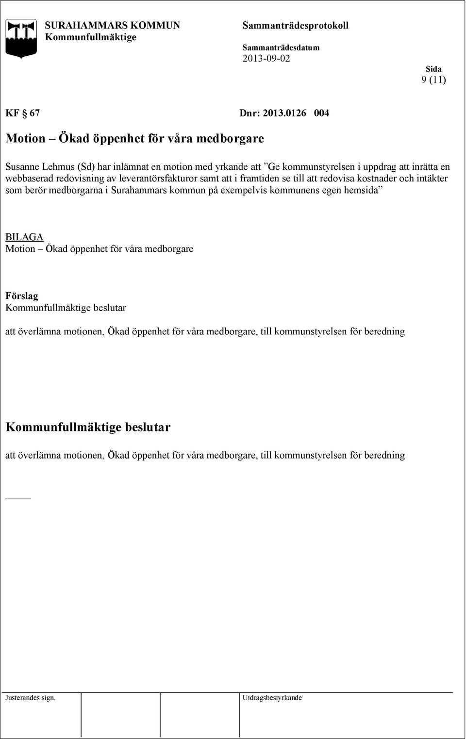 en webbaserad redovisning av leverantörsfakturor samt att i framtiden se till att redovisa kostnader och intäkter som berör medborgarna i Surahammars