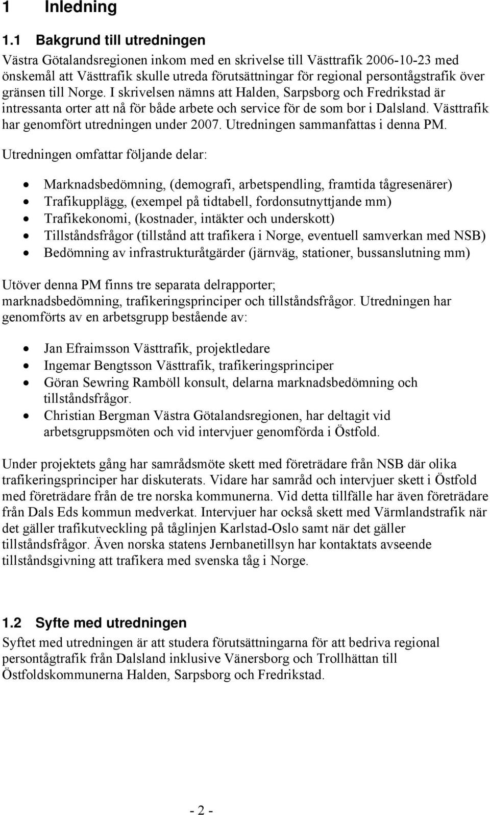 gränsen till Norge. I skrivelsen nämns att Halden, Sarpsborg och Fredrikstad är intressanta orter att nå för både arbete och service för de som bor i Dalsland.