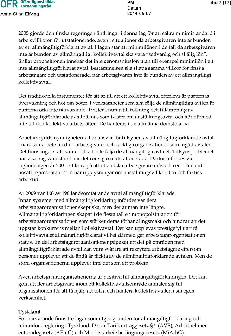 Enligt propositionen innebär det inte genomsnittslön utan till exempel minimilön i ett inte allmängiltigförklarat avtal.