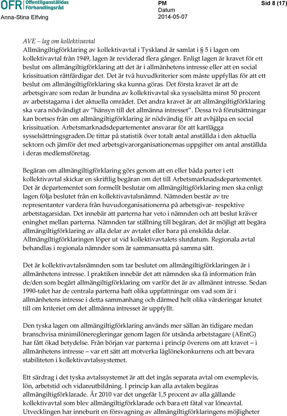 Det är två huvudkriterier som måste uppfyllas för att ett beslut om allmängiltigförklaring ska kunna göras.