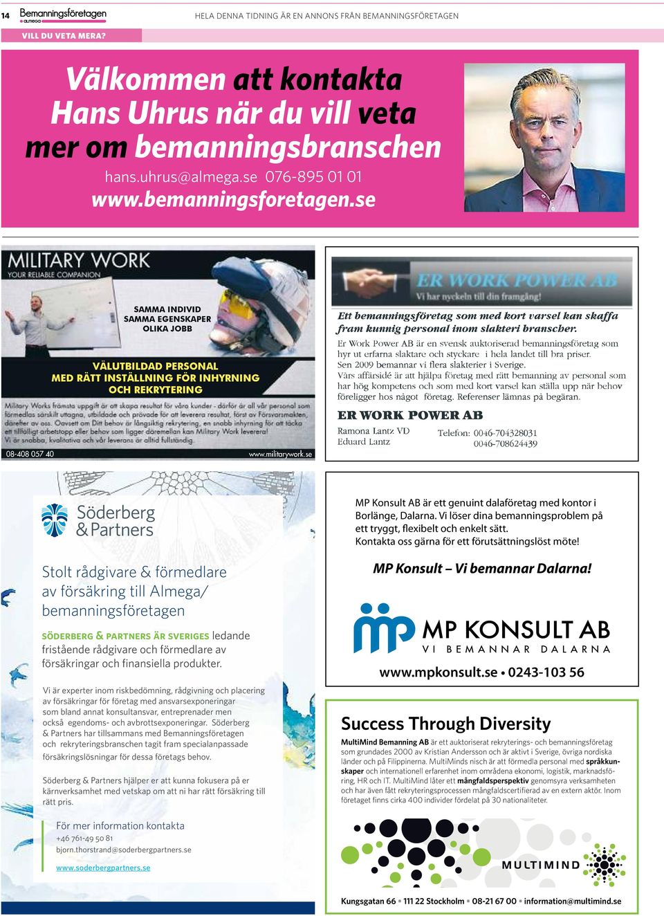 se MP Konsult AB är ett genuint dalaföretag med kontor i Borlänge, Dalarna. Vi löser dina bemanningsproblem på ett tryggt, flexibelt och enkelt sätt.