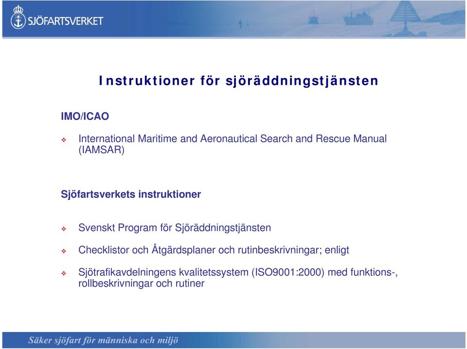 Program för Sjöräddningstjänsten Checklistor och Åtgärdsplaner och rutinbeskrivningar;