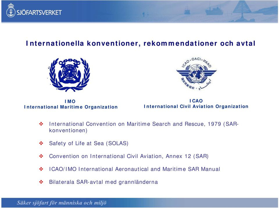 (SAR- konventionen) Safety of Life at Sea (SOLAS) Convention on International Civil Aviation, Annex 12