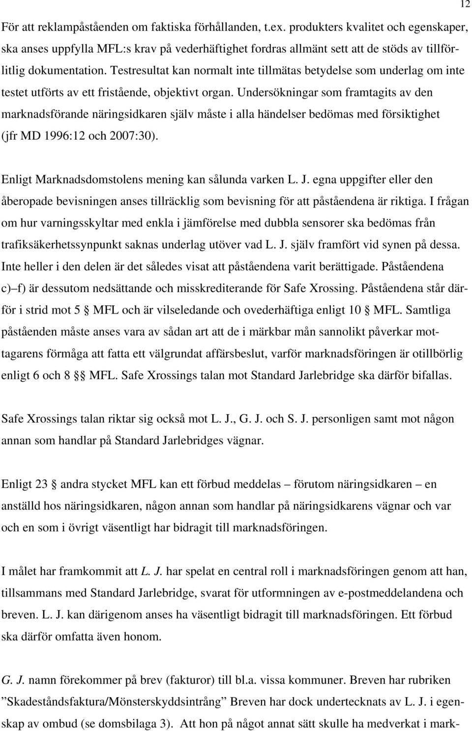 Testresultat kan normalt inte tillmätas betydelse som underlag om inte testet utförts av ett fristående, objektivt organ.