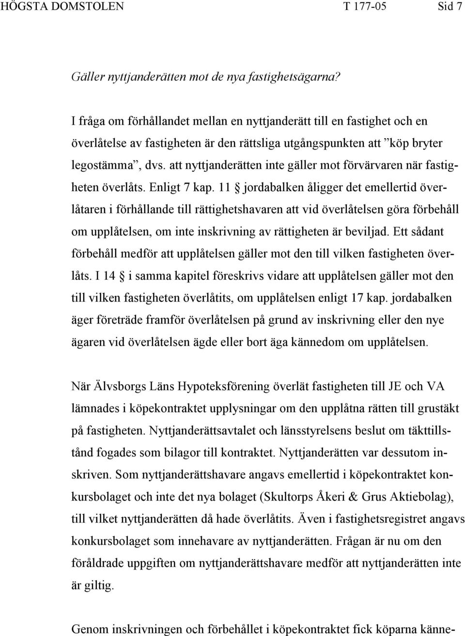 att nyttjanderätten inte gäller mot förvärvaren när fastigheten överlåts. Enligt 7 kap.