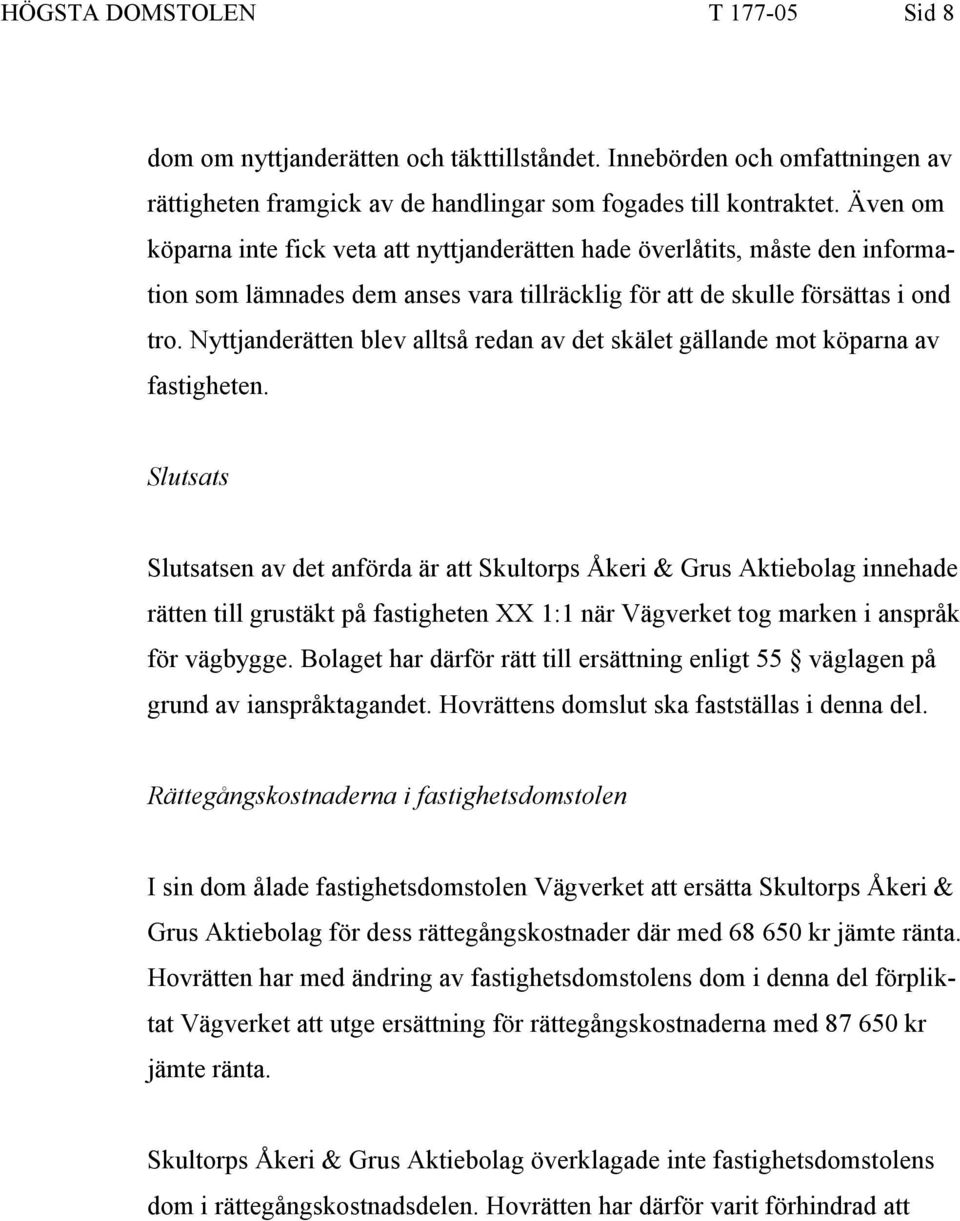 Nyttjanderätten blev alltså redan av det skälet gällande mot köparna av fastigheten.