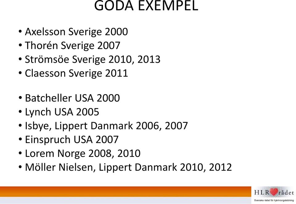 Lynch USA 2005 Isbye, Lippert Danmark 2006, 2007 Einspruch USA