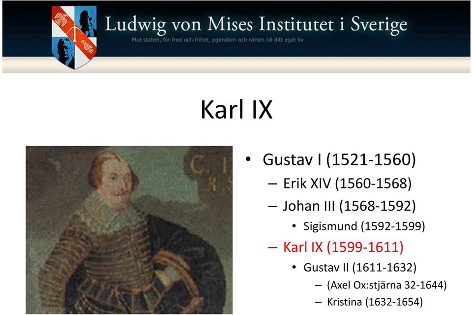 (1592-1599) Karl IX (1599-1611) Gustav II