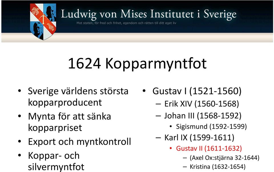 (1521-1560) Erik XIV (1560-1568) Johan III (1568-1592) Sigismund (1592-1599)