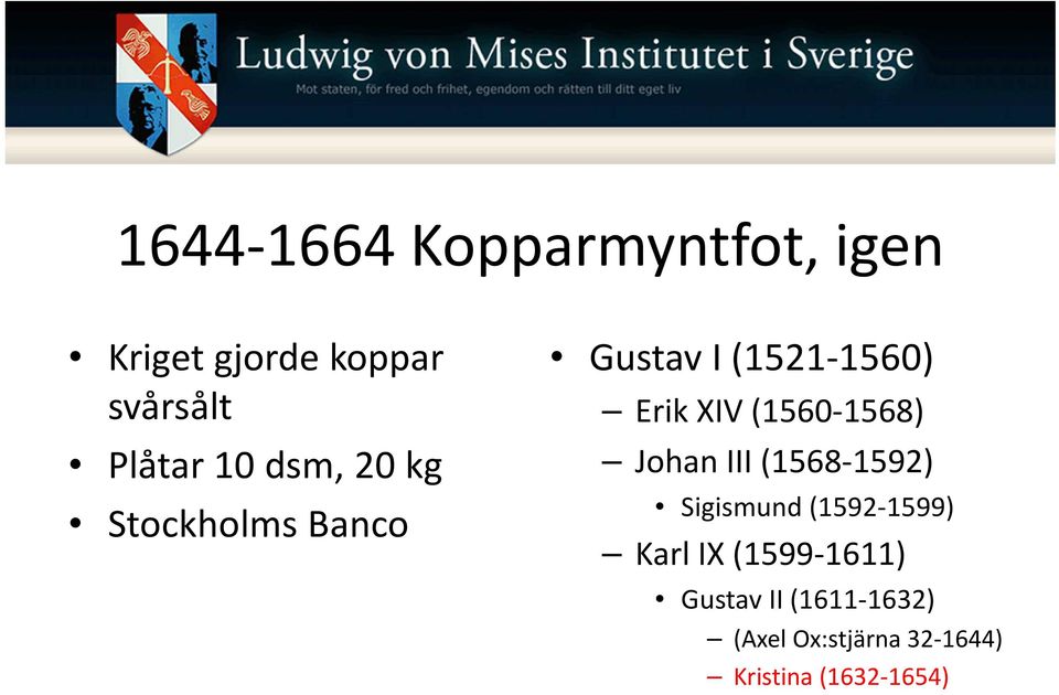 (1560-1568) Johan III (1568-1592) Sigismund (1592-1599) Karl IX