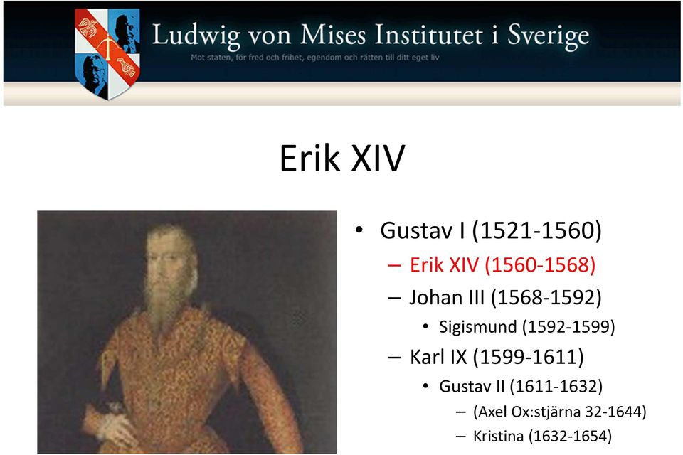 (1592-1599) Karl IX (1599-1611) Gustav II