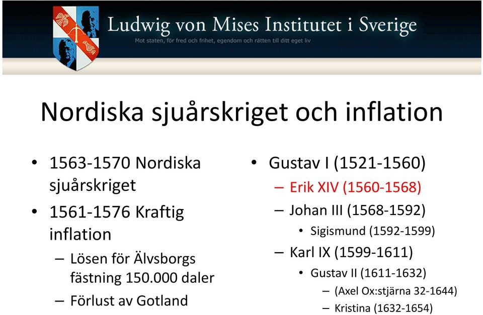000 daler Förlust av Gotland Gustav I (1521-1560) Erik XIV (1560-1568) Johan III