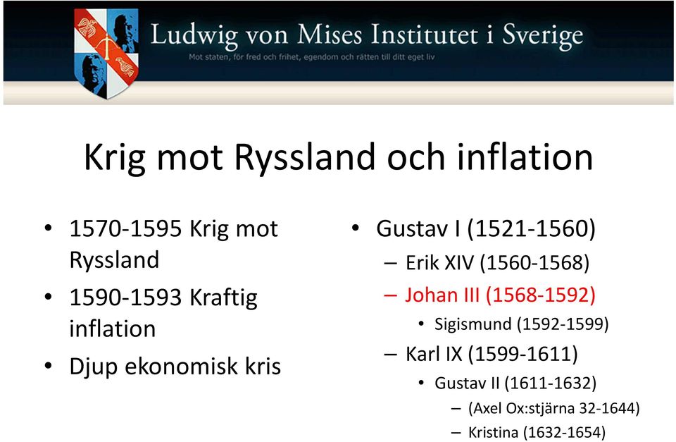 (1560-1568) Johan III (1568-1592) Sigismund (1592-1599) Karl IX