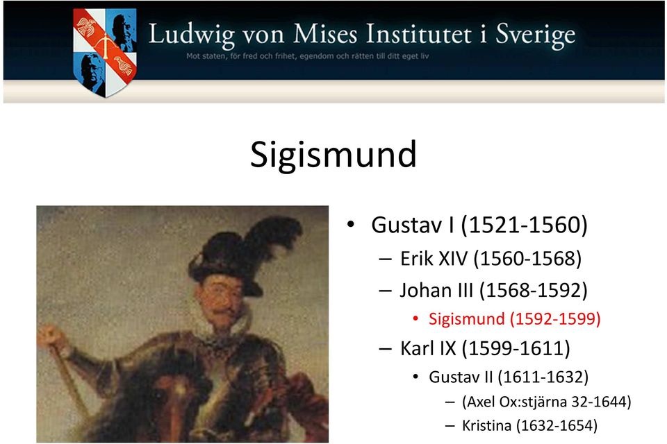 (1592-1599) Karl IX (1599-1611) Gustav II