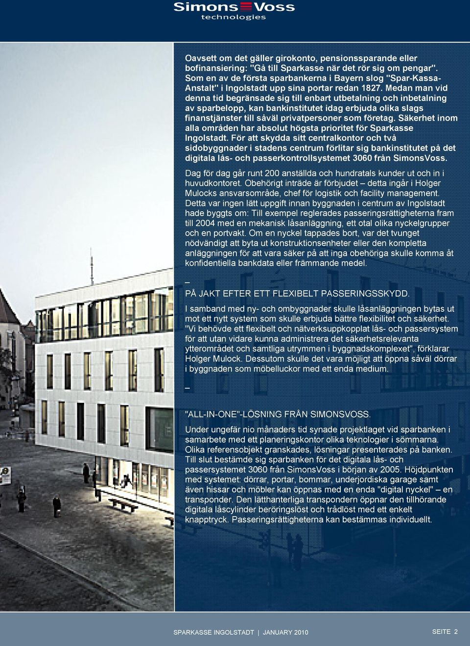 Medan man vid denna tid begränsade sig till enbart utbetalning och inbetalning av sparbelopp, kan bankinstitutet idag erbjuda olika slags finanstjänster till såväl privatpersoner som företag.