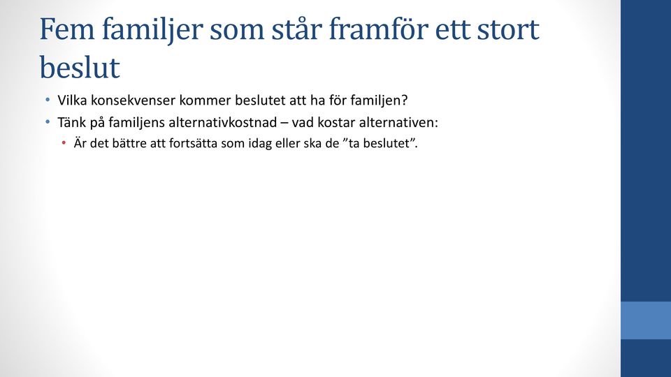 Tänk på familjens alternativkostnad vad kostar