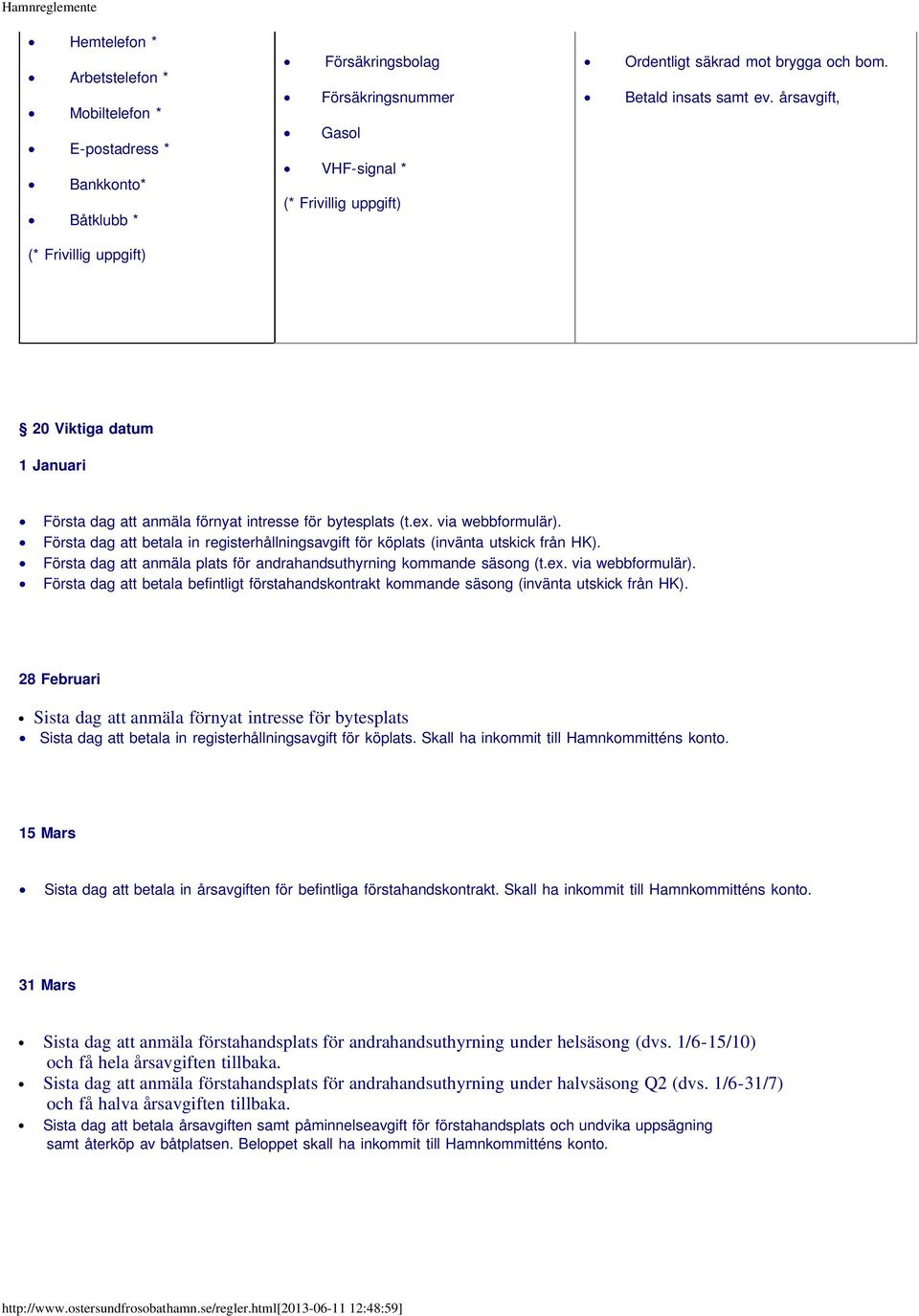 Första dag att betala in registerhållningsavgift för köplats (invänta utskick från HK). Första dag att anmäla plats för andrahandsuthyrning kommande säsong (t.ex. via webbformulär).
