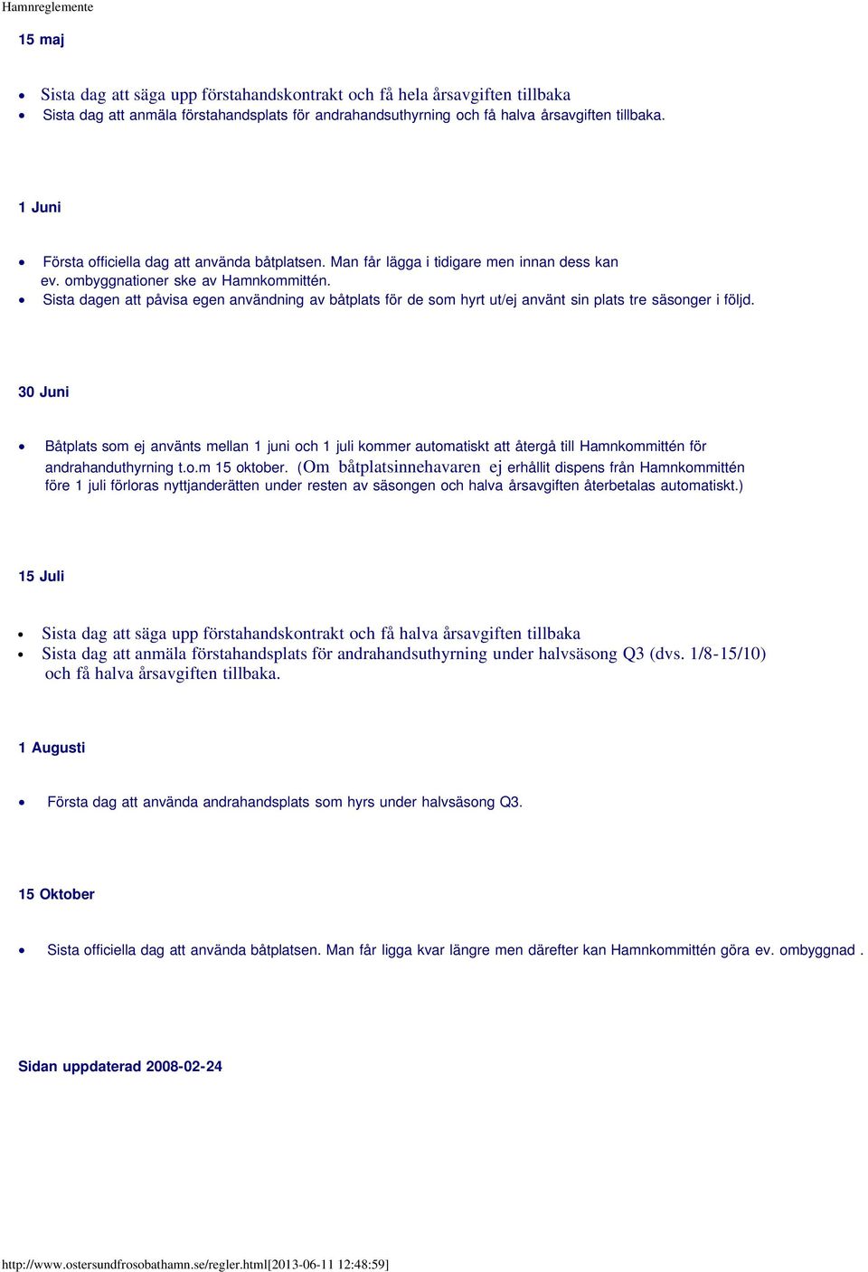 Sista dagen att påvisa egen användning av båtplats för de som hyrt ut/ej använt sin plats tre säsonger i följd.