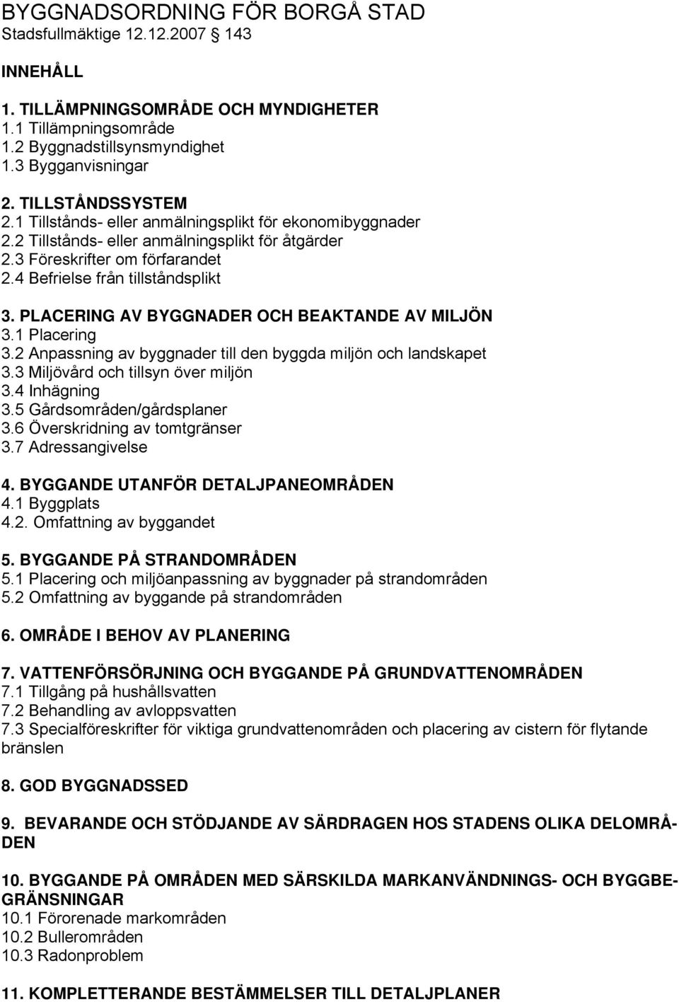 PLACERING AV BYGGNADER OCH BEAKTANDE AV MILJÖN 3.1 Placering 3.2 Anpassning av byggnader till den byggda miljön och landskapet 3.3 Miljövård och tillsyn över miljön 3.4 Inhägning 3.