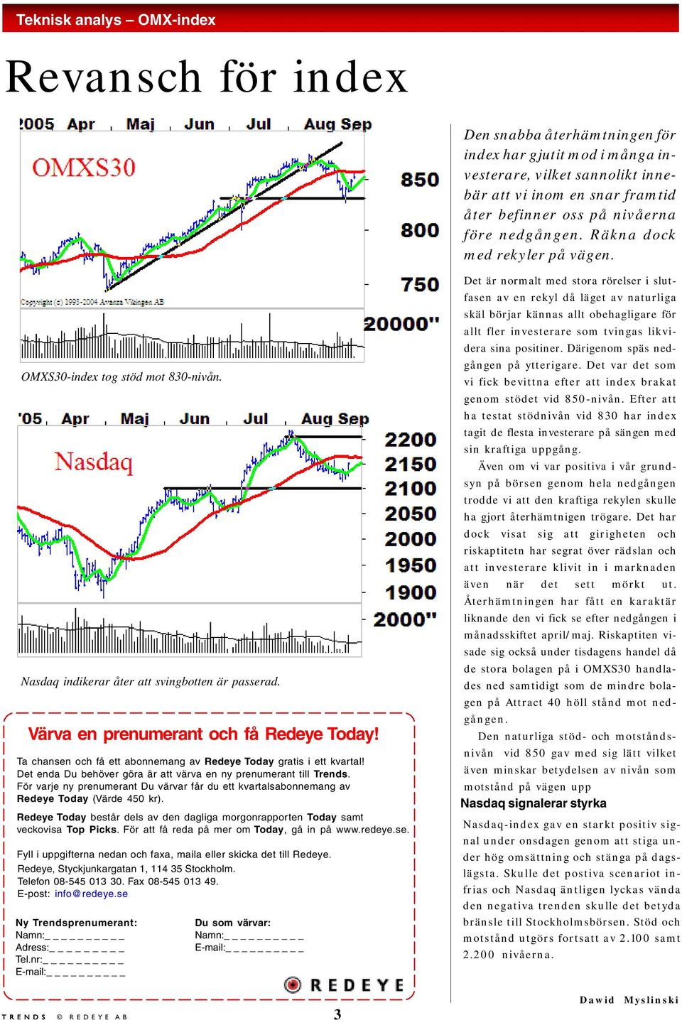 Ta chansen och få ett abonnemang av Redeye Today gratis i ett kvartal! Det enda Du behöver göra är att värva en ny prenumerant till Trends.