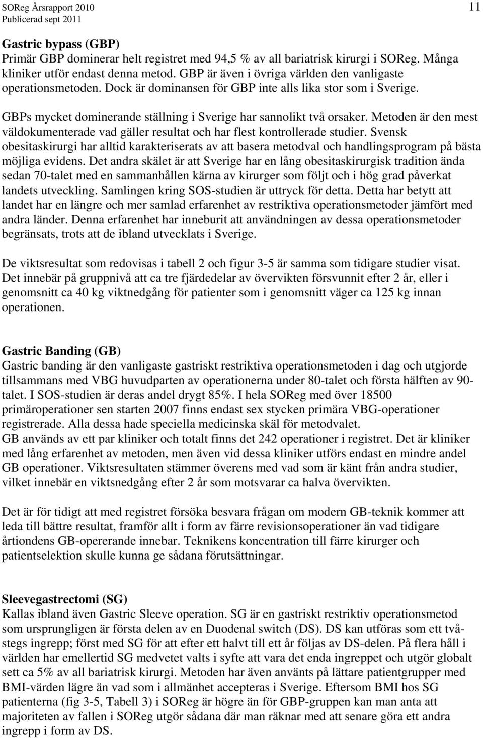 Metoden är den mest väldokumenterade vad gäller resultat och har flest kontrollerade studier.