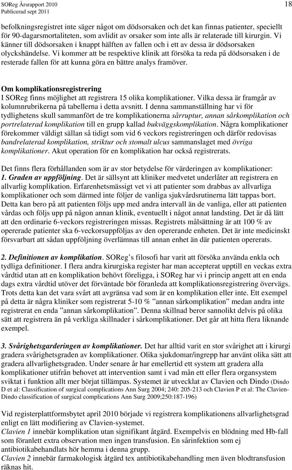 Vi kommer att be respektive klinik att försöka ta reda på dödsorsaken i de resterade fallen för att kunna göra en bättre analys framöver.
