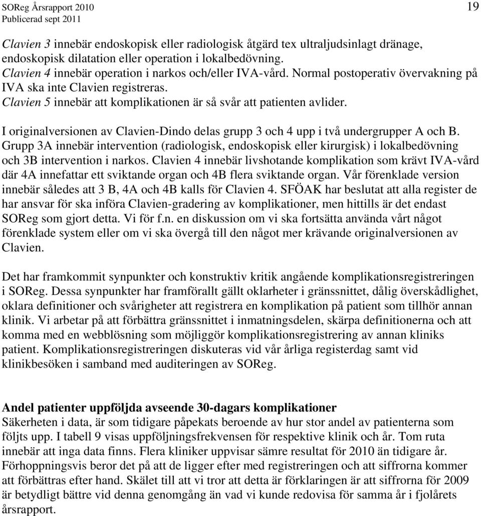 I originalversionen av Clavien-Dindo delas grupp 3 och 4 upp i två undergrupper A och B.