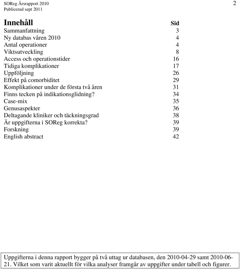 34 Case-mix 35 Genusaspekter 36 Deltagande kliniker och täckningsgrad 38 Är uppgifterna i SOReg korrekta?