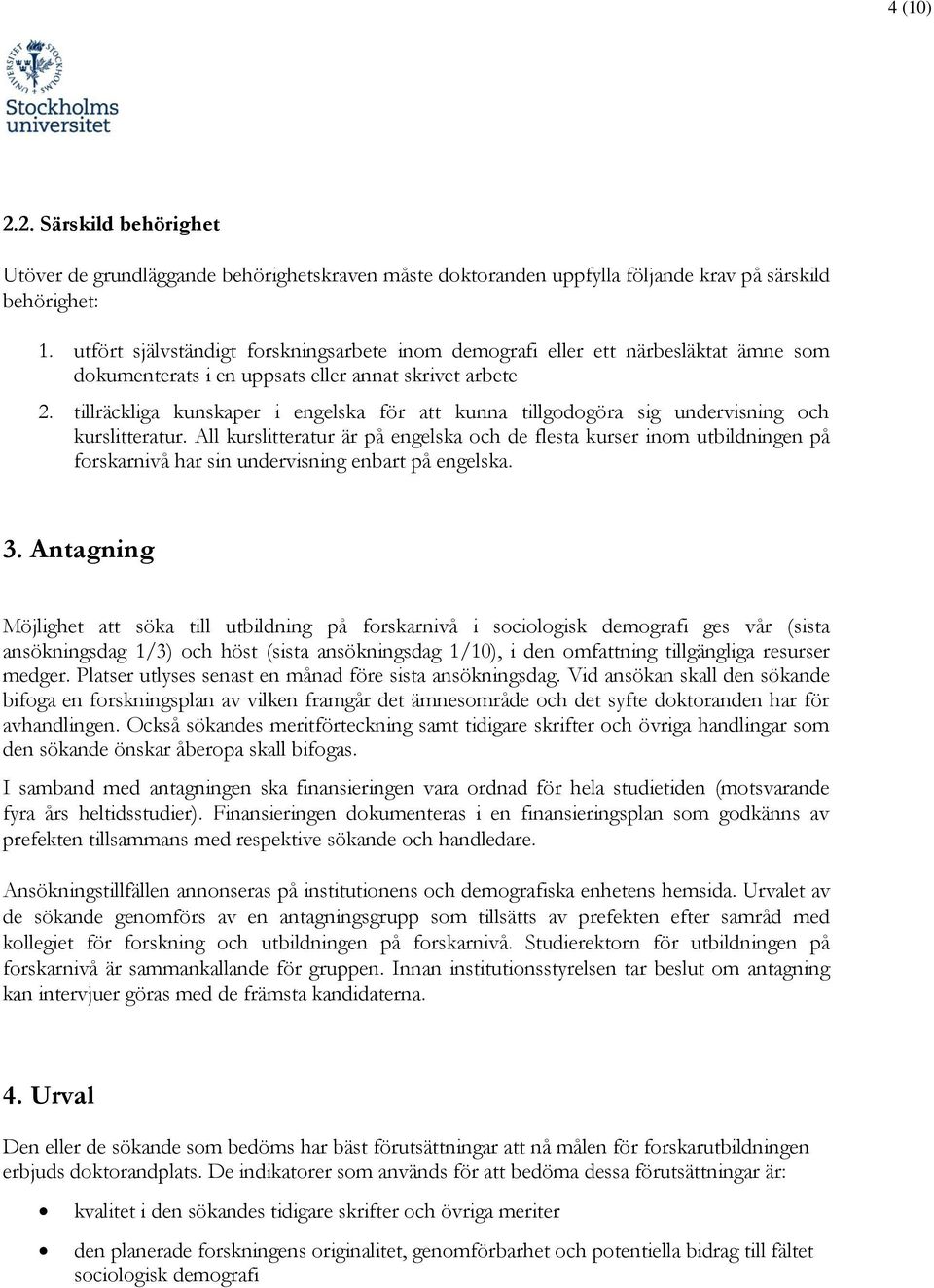 tillräckliga kunskaper i engelska för att kunna tillgodogöra sig undervisning och kurslitteratur.