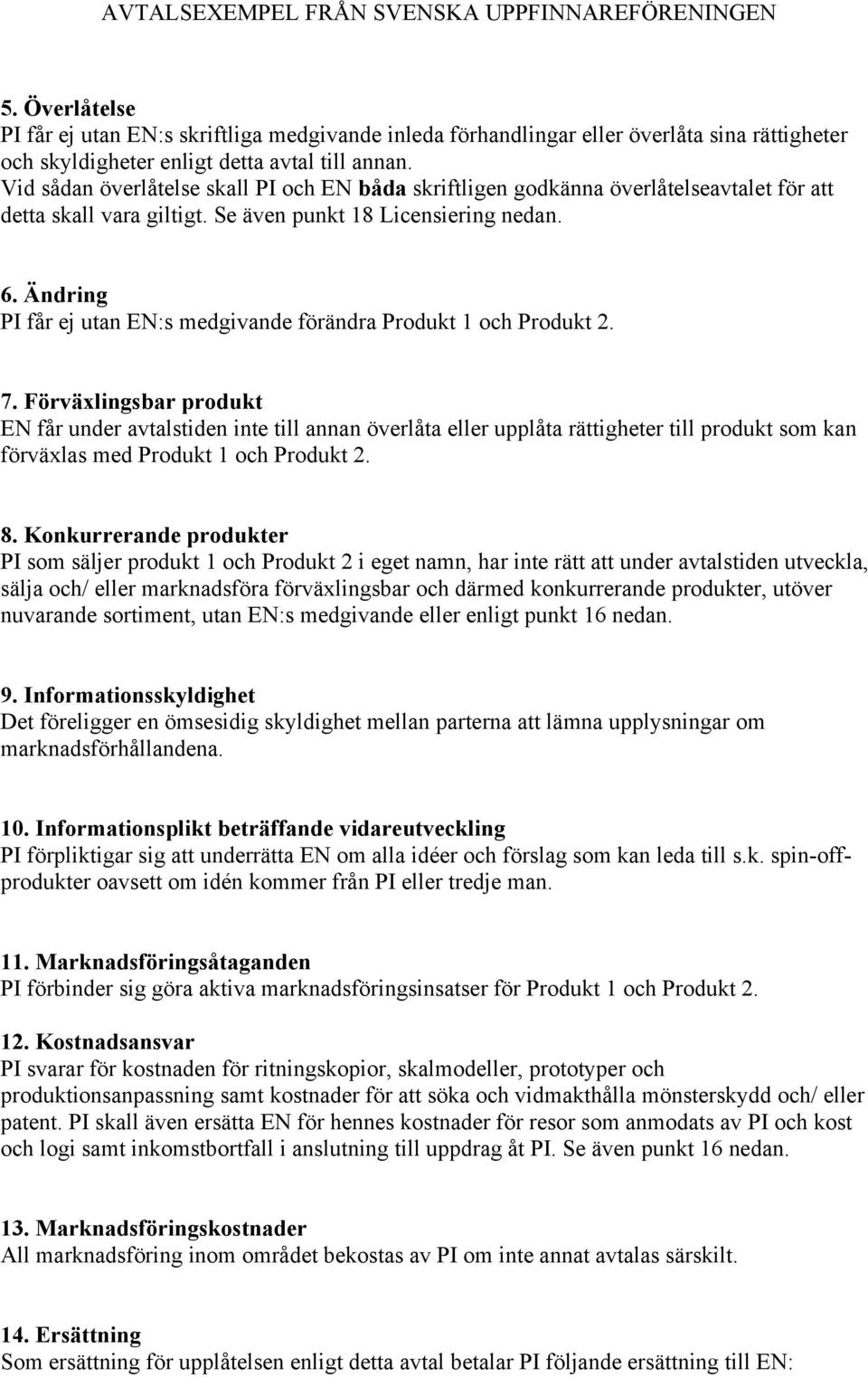 Ändring PI får ej utan EN:s medgivande förändra Produkt 1 och Produkt 2. 7.