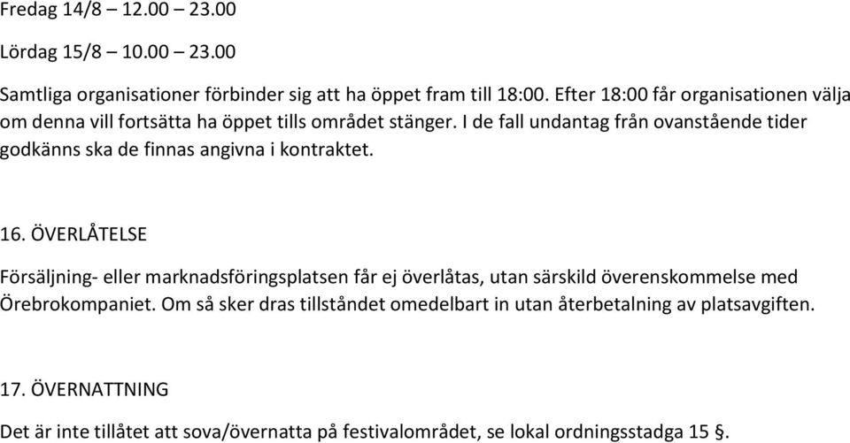 I de fall undantag från ovanstående tider godkänns ska de finnas angivna i kontraktet. 16.