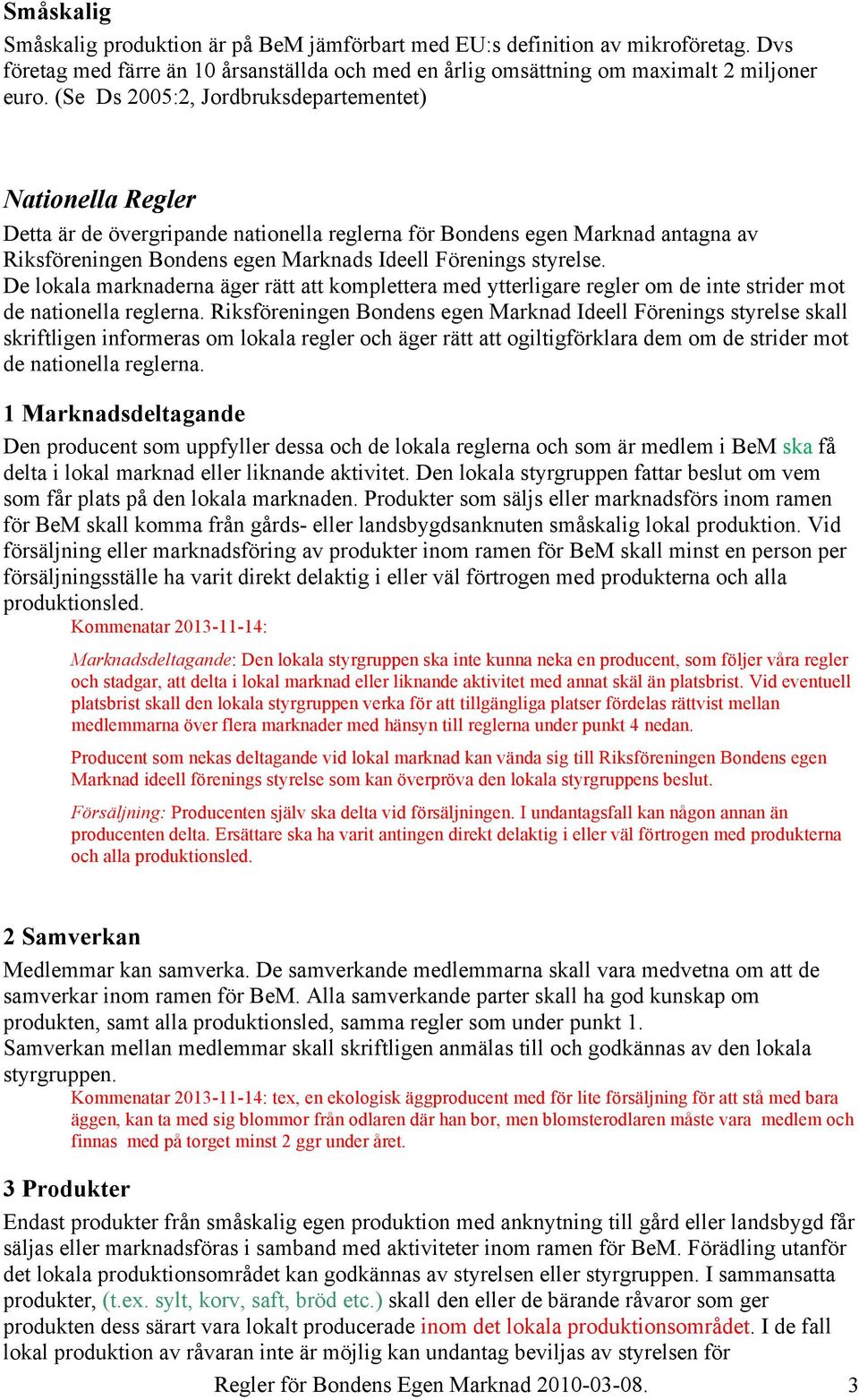 styrelse. De lokala marknaderna äger rätt att komplettera med ytterligare regler om de inte strider mot de nationella reglerna.