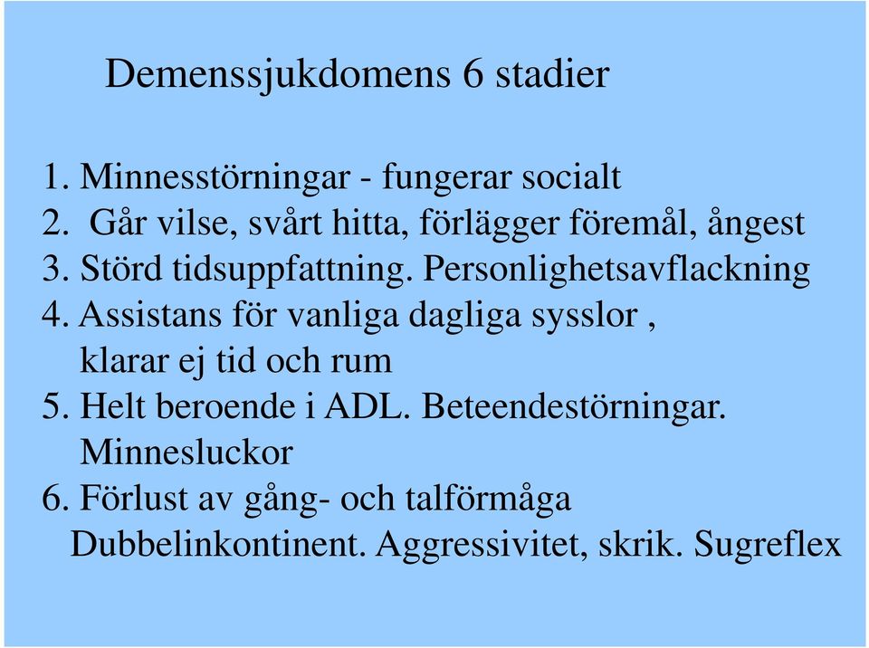 Personlighetsavflackning 4. Assistans för vanliga dagliga sysslor, klarar ej tid och rum 5.
