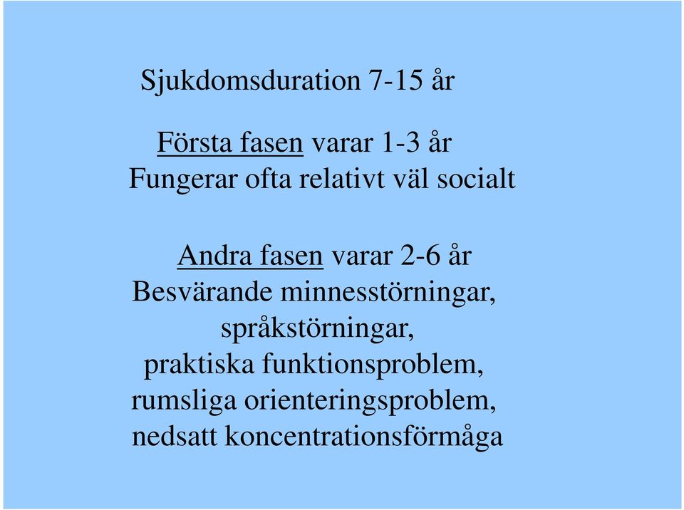 Besvärande minnesstörningar, språkstörningar, praktiska